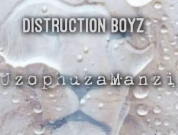 Distruction Boyz - Uzophuza Amanzi (Original Mix)